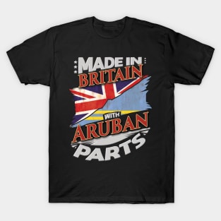 Made In Britain With Aruban Parts - Gift for Aruban From Aruba T-Shirt